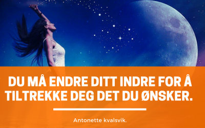 Du må endre ditt indre for å tiltrekke deg det du ønsker.